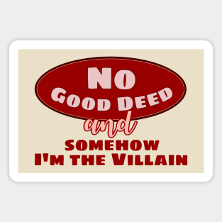 No Good Deed and Somehow I'm the Villain – Funny Drama Queen Tee Magnet